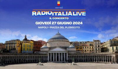 Radio Italia Live arriva per la prima volta a Napoli: appuntamento il 27 giugno in Piazza del Plebiscito